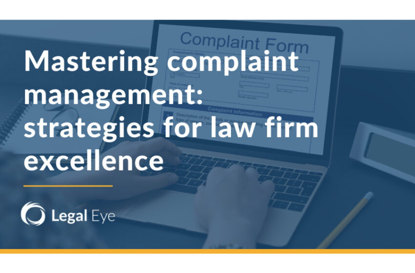 Mastering complaint management: strategies for law firm excellence
