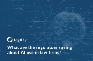Legal Eye branded image with the text 'what are the regulators saying about AI use in law firms?'